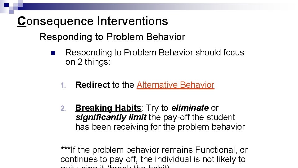 Consequence Interventions Responding to Problem Behavior n Responding to Problem Behavior should focus on