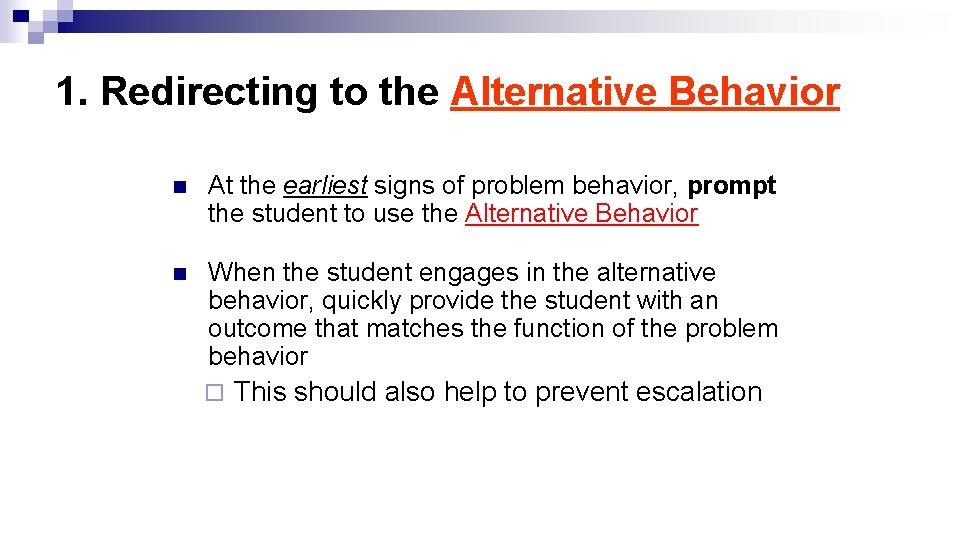 1. Redirecting to the Alternative Behavior n At the earliest signs of problem behavior,