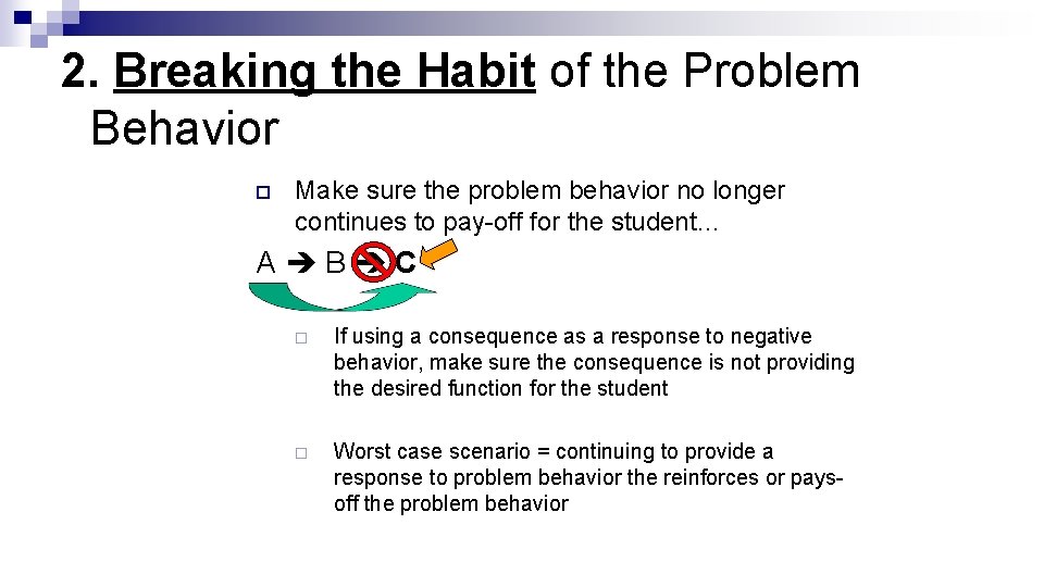 2. Breaking the Habit of the Problem Behavior ¨ Make sure the problem behavior