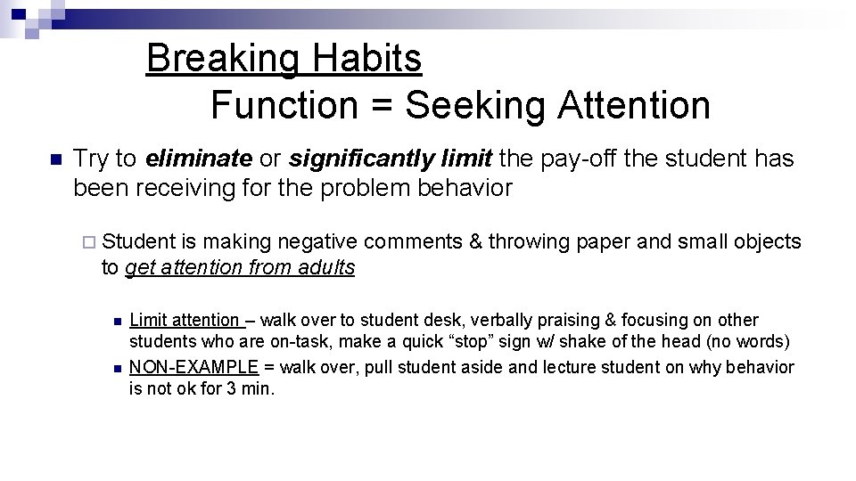 Breaking Habits Function = Seeking Attention n Try to eliminate or significantly limit the