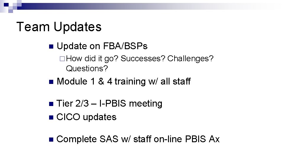Team Updates n Update on FBA/BSPs ¨ How did it go? Successes? Challenges? Questions?