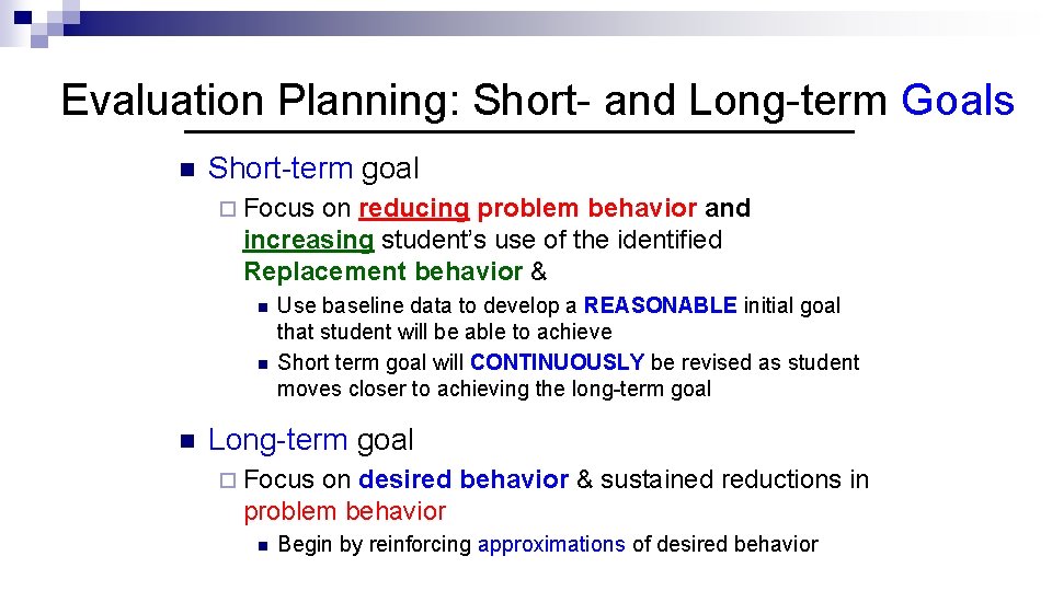 Evaluation Planning: Short- and Long-term Goals n Short-term goal ¨ Focus on reducing problem