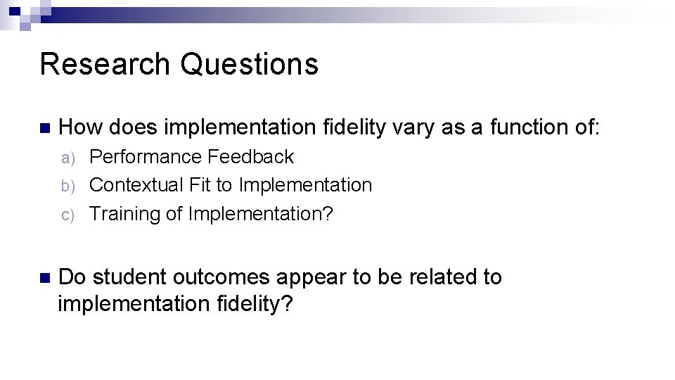 Research Questions n How does implementation fidelity vary as a function of: Performance Feedback