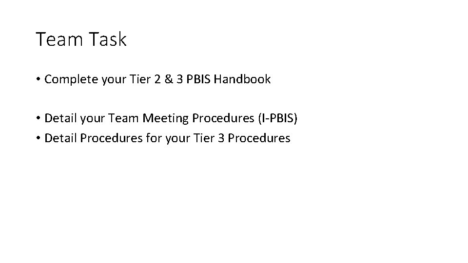 Team Task • Complete your Tier 2 & 3 PBIS Handbook • Detail your