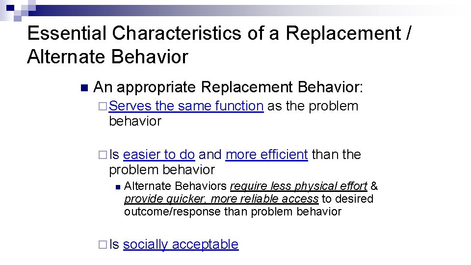 Essential Characteristics of a Replacement / Alternate Behavior n An appropriate Replacement Behavior: ¨