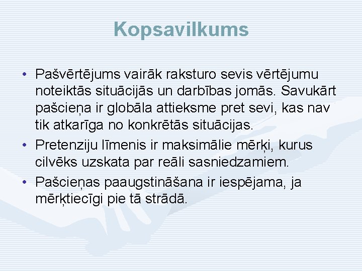 Kopsavilkums • Pašvērtējums vairāk raksturo sevis vērtējumu noteiktās situācijās un darbības jomās. Savukārt pašcieņa