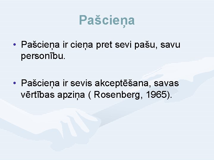 Pašcieņa • Pašcieņa ir cieņa pret sevi pašu, savu personību. • Pašcieņa ir sevis
