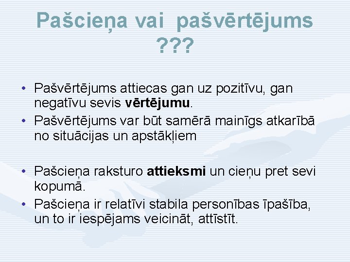 Pašcieņa vai pašvērtējums ? ? ? • Pašvērtējums attiecas gan uz pozitīvu, gan negatīvu