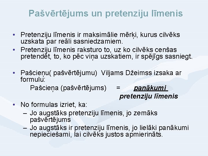 Pašvērtējums un pretenziju līmenis • Pretenziju līmenis ir maksimālie mērķi, kurus cilvēks uzskata par