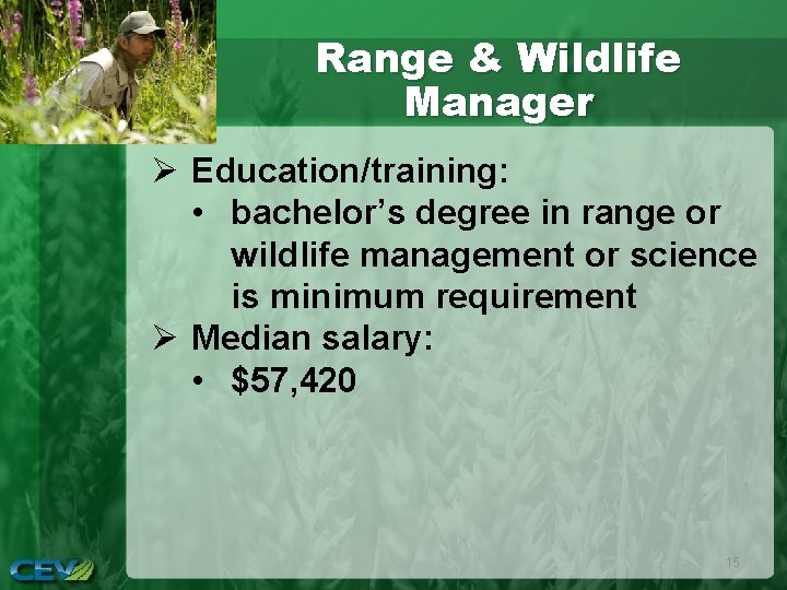 Range & Wildlife Manager Ø Education/training: • bachelor’s degree in range or wildlife management