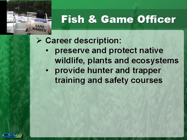 Fish & Game Officer Ø Career description: • preserve and protect native wildlife, plants