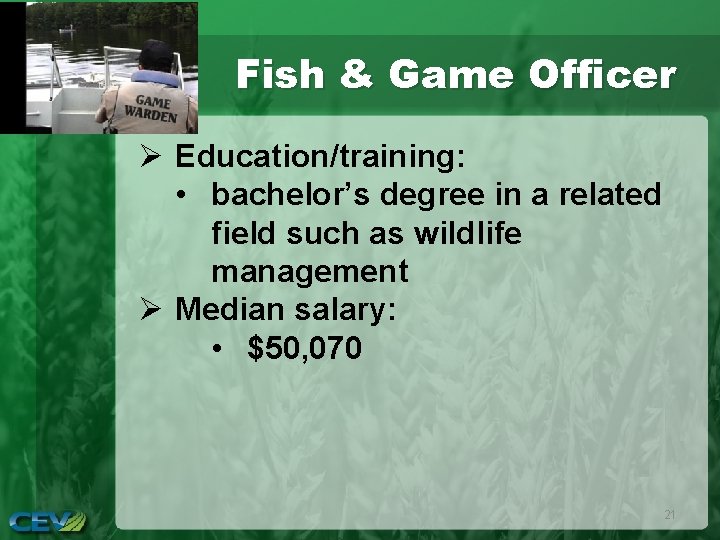 Fish & Game Officer Ø Education/training: • bachelor’s degree in a related field such