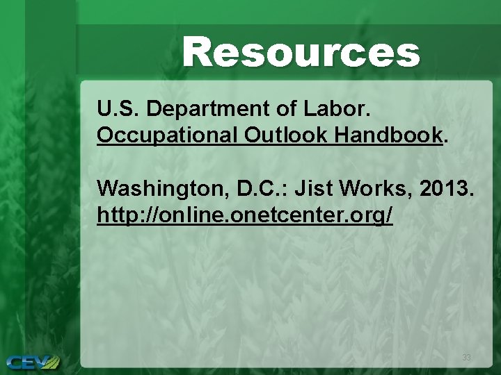 Resources U. S. Department of Labor. Occupational Outlook Handbook. Washington, D. C. : Jist