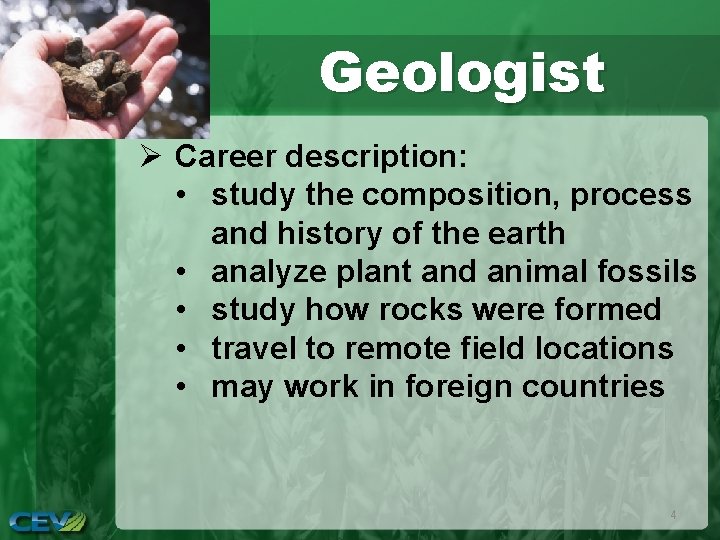 Geologist Ø Career description: • study the composition, process and history of the earth
