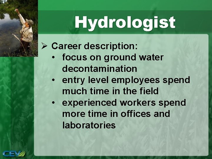 Hydrologist Ø Career description: • focus on ground water decontamination • entry level employees