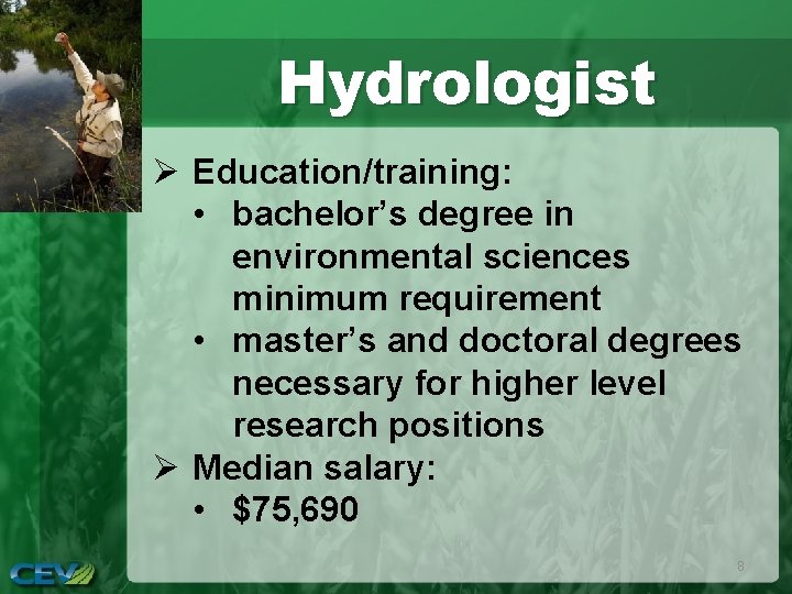 Hydrologist Ø Education/training: • bachelor’s degree in environmental sciences minimum requirement • master’s and