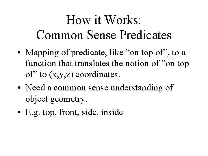 How it Works: Common Sense Predicates • Mapping of predicate, like “on top of”, How it Works: Common Sense Predicates • Mapping of predicate, like “on top of”,