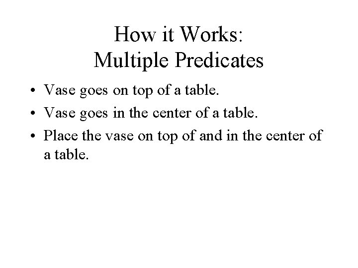 How it Works: Multiple Predicates • Vase goes on top of a table. • How it Works: Multiple Predicates • Vase goes on top of a table. •