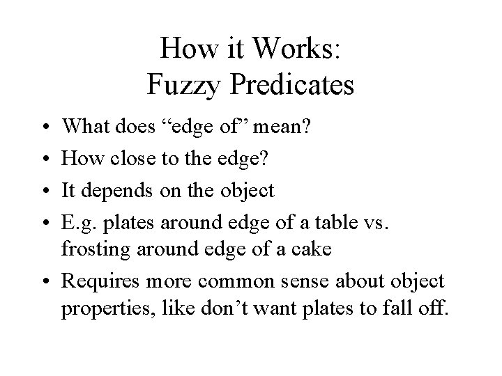 How it Works: Fuzzy Predicates • • What does “edge of” mean? How close How it Works: Fuzzy Predicates • • What does “edge of” mean? How close