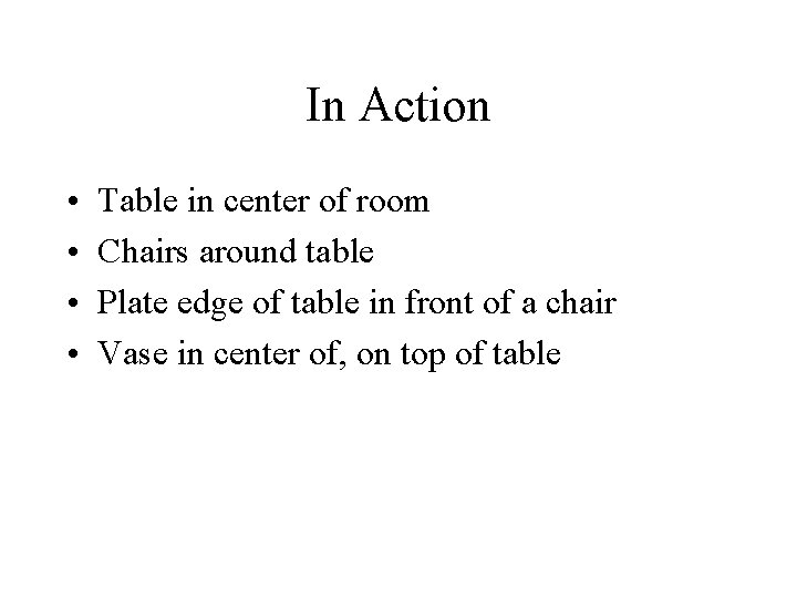 In Action • • Table in center of room Chairs around table Plate edge In Action • • Table in center of room Chairs around table Plate edge