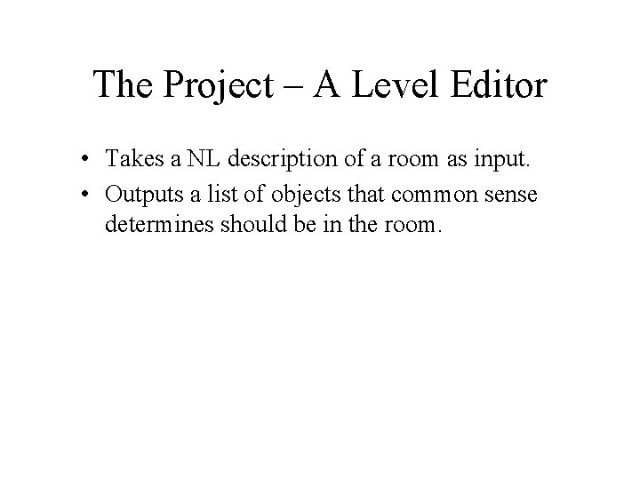 The Project – A Level Editor • Takes a NL description of a room The Project – A Level Editor • Takes a NL description of a room