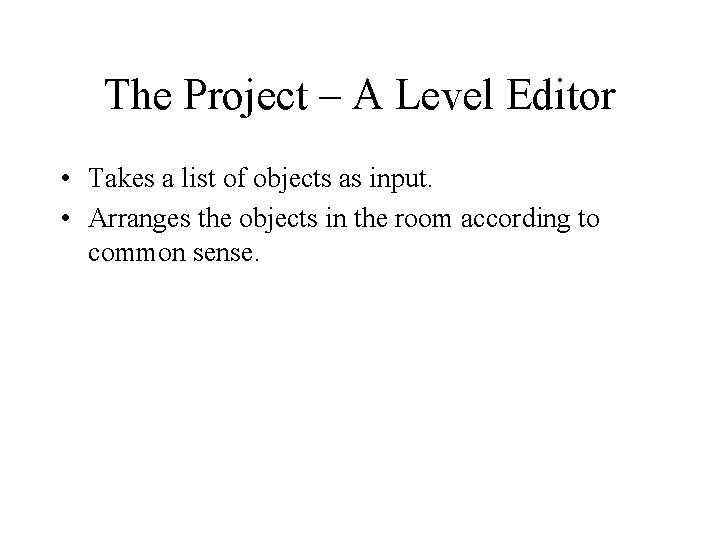 The Project – A Level Editor • Takes a list of objects as input. The Project – A Level Editor • Takes a list of objects as input.