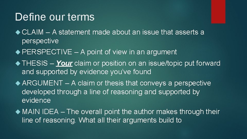 Define our terms CLAIM – A statement made about an issue that asserts a