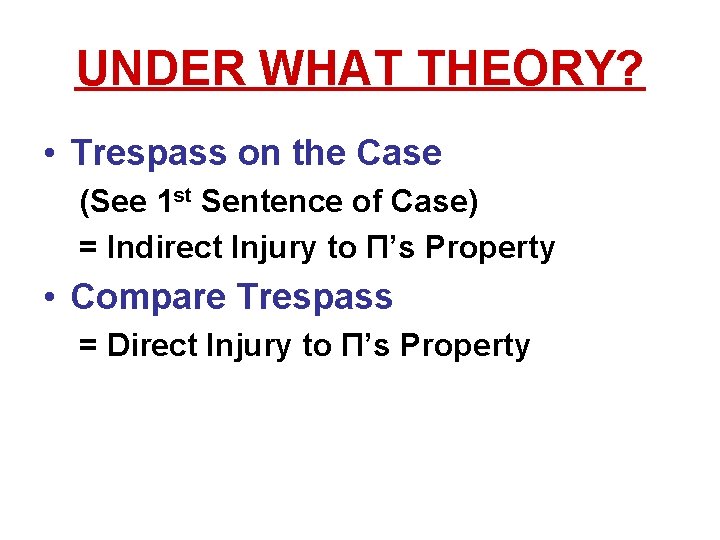 UNDER WHAT THEORY? • Trespass on the Case (See 1 st Sentence of Case) UNDER WHAT THEORY? • Trespass on the Case (See 1 st Sentence of Case)