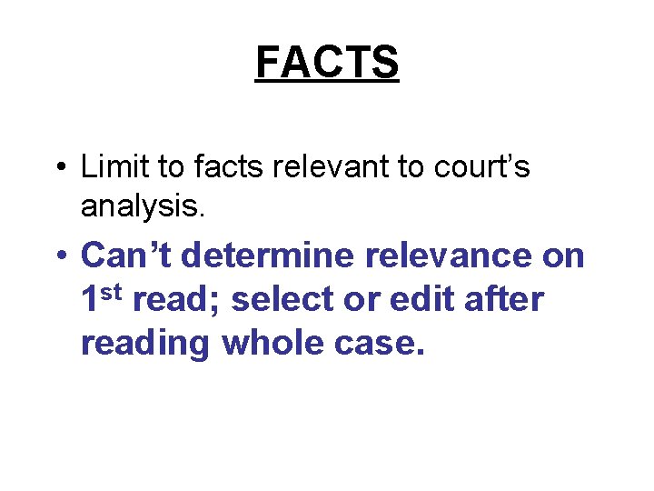 FACTS • Limit to facts relevant to court’s analysis. • Can’t determine relevance on FACTS • Limit to facts relevant to court’s analysis. • Can’t determine relevance on