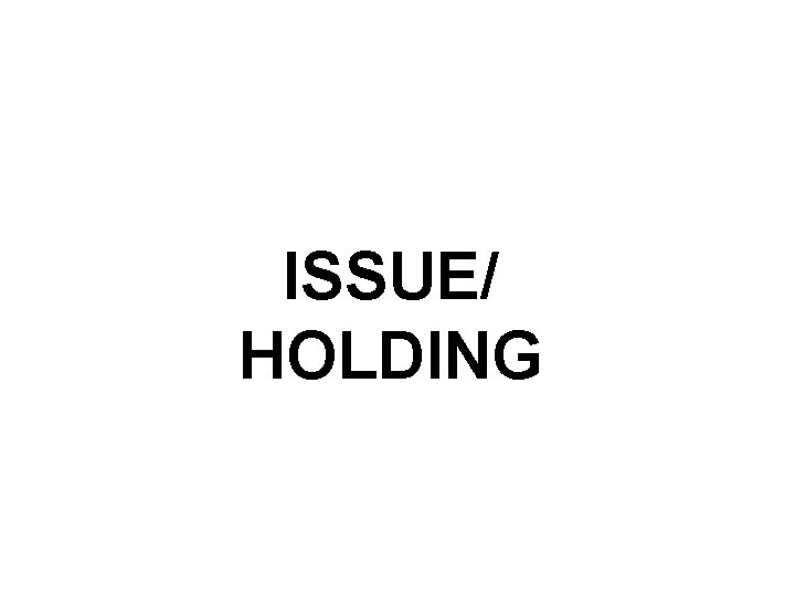 ISSUE/ HOLDING ISSUE/ HOLDING