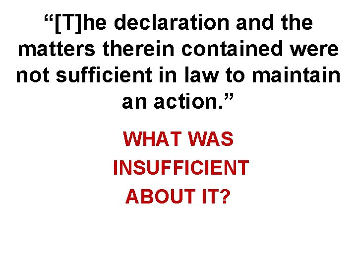 “[T]he declaration and the matters therein contained were not sufficient in law to maintain