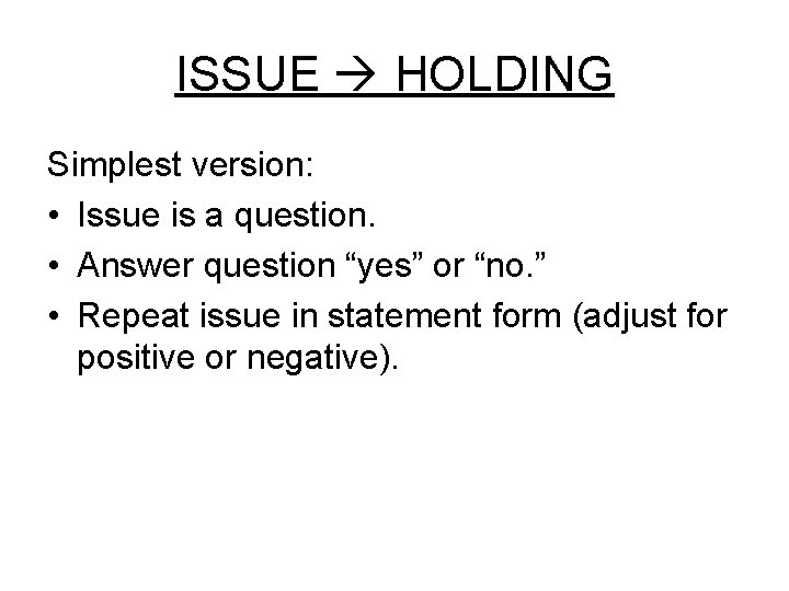 ISSUE HOLDING Simplest version: • Issue is a question. • Answer question “yes” or ISSUE HOLDING Simplest version: • Issue is a question. • Answer question “yes” or
