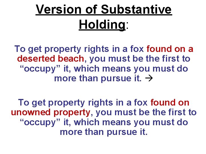 Version of Substantive Holding: To get property rights in a fox found on a Version of Substantive Holding: To get property rights in a fox found on a