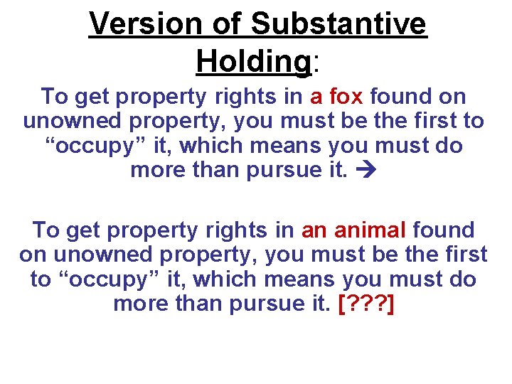Version of Substantive Holding: To get property rights in a fox found on unowned Version of Substantive Holding: To get property rights in a fox found on unowned