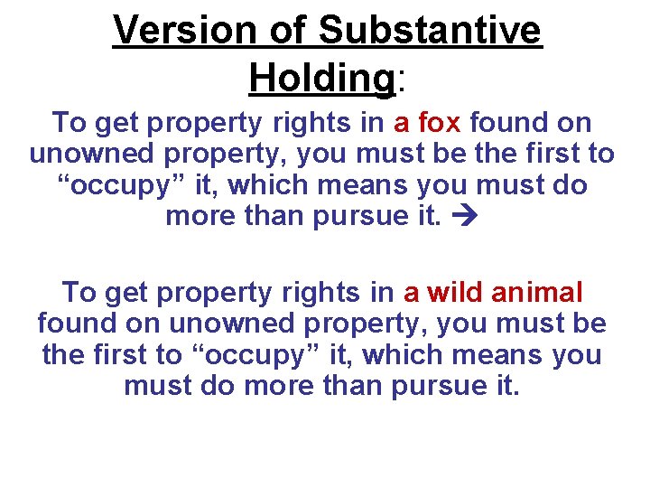 Version of Substantive Holding: To get property rights in a fox found on unowned Version of Substantive Holding: To get property rights in a fox found on unowned