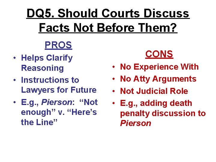 DQ 5. Should Courts Discuss Facts Not Before Them? PROS • Helps Clarify Reasoning DQ 5. Should Courts Discuss Facts Not Before Them? PROS • Helps Clarify Reasoning