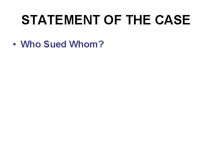 STATEMENT OF THE CASE • Who Sued Whom? STATEMENT OF THE CASE • Who Sued Whom?