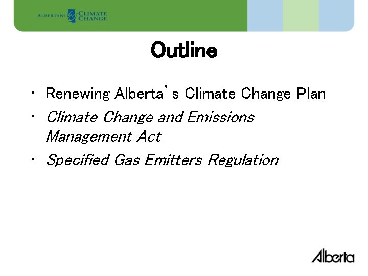 Outline • Renewing Alberta’s Climate Change Plan • Climate Change and Emissions Management Act