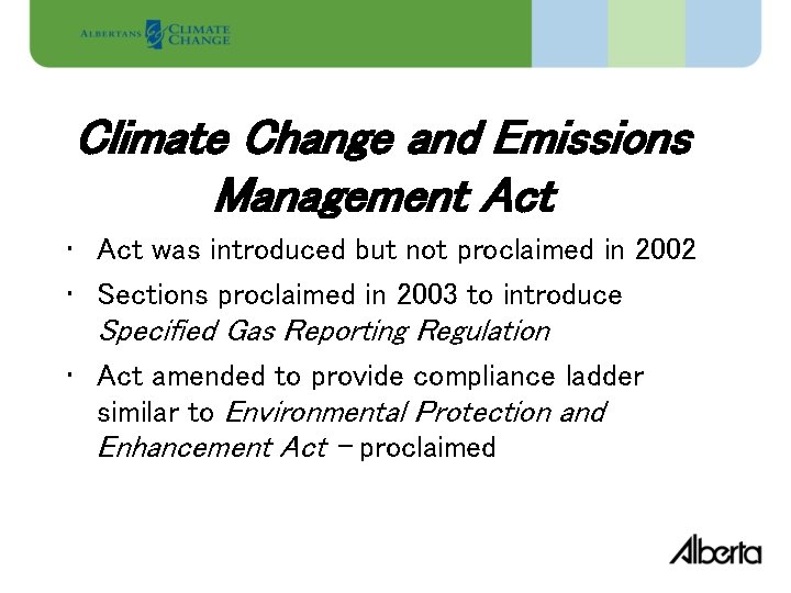 Climate Change and Emissions Management Act • Act was introduced but not proclaimed in