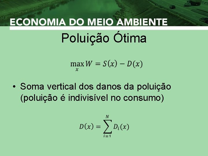 Poluição Ótima • Soma vertical dos danos da poluição (poluição é indivisível no consumo)