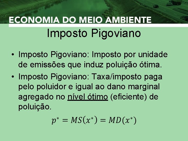Imposto Pigoviano • Imposto Pigoviano: Imposto por unidade de emissões que induz poluição ótima.