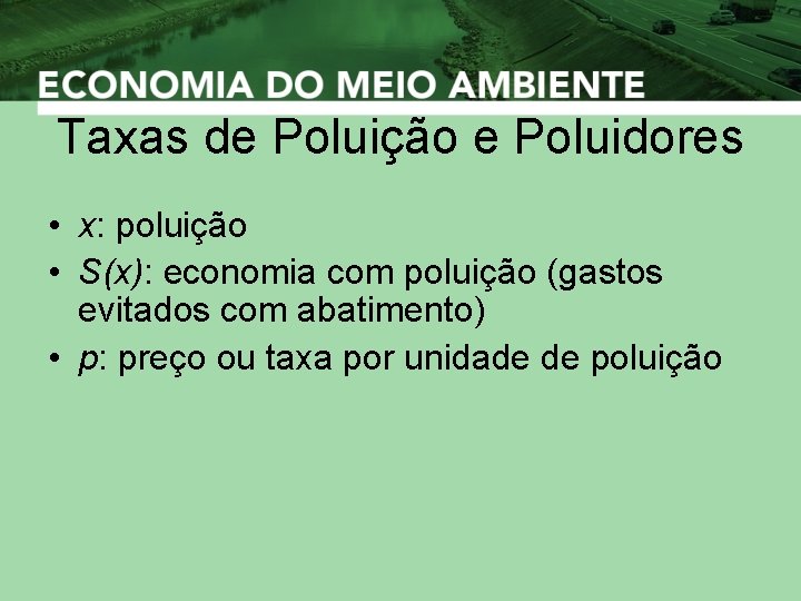 Taxas de Poluição e Poluidores • x: poluição • S(x): economia com poluição (gastos