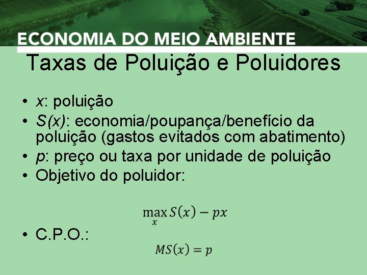 Taxas de Poluição e Poluidores • x: poluição • S(x): economia/poupança/benefício da poluição (gastos