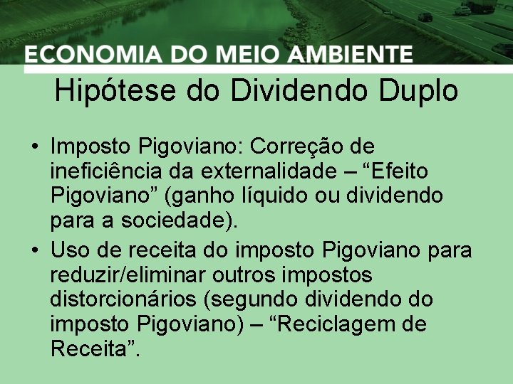 Hipótese do Dividendo Duplo • Imposto Pigoviano: Correção de ineficiência da externalidade – “Efeito