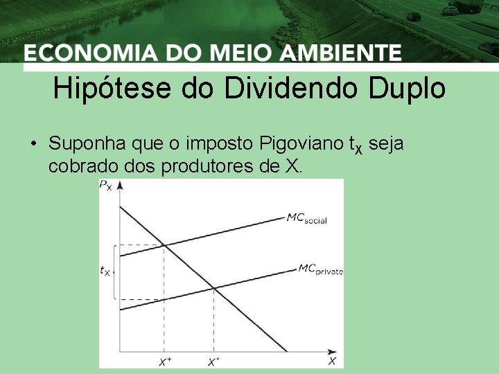 Hipótese do Dividendo Duplo • Suponha que o imposto Pigoviano t. X seja cobrado