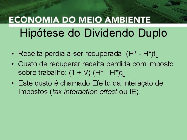 Hipótese do Dividendo Duplo • Receita perdia a ser recuperada: (H+ - H*)t. L