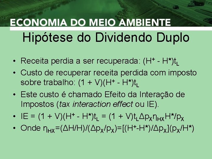 Hipótese do Dividendo Duplo • Receita perdia a ser recuperada: (H+ - H*)t. L