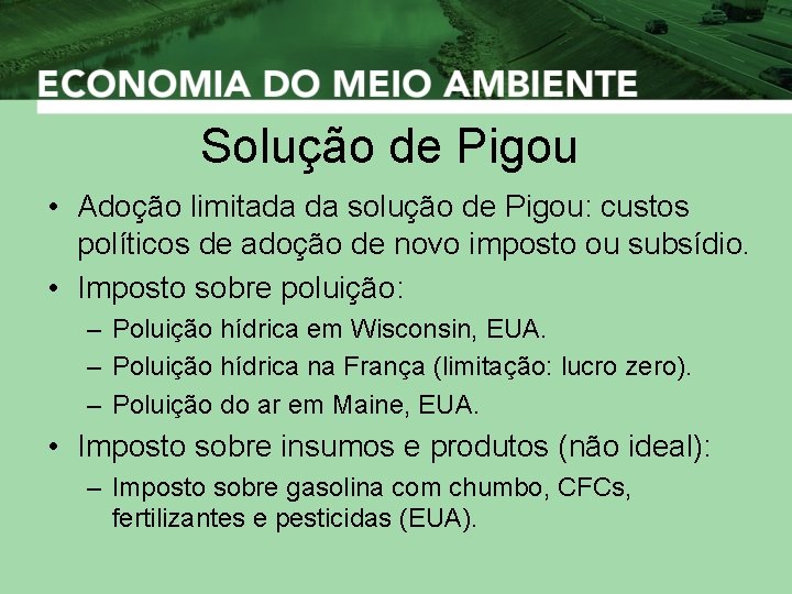 Solução de Pigou • Adoção limitada da solução de Pigou: custos políticos de adoção