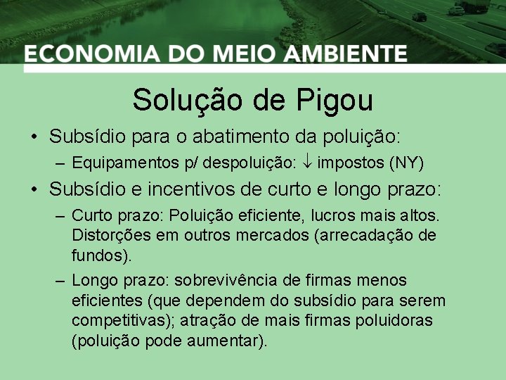 Solução de Pigou • Subsídio para o abatimento da poluição: – Equipamentos p/ despoluição: