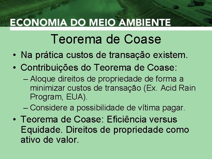 Teorema de Coase • Na prática custos de transação existem. • Contribuições do Teorema